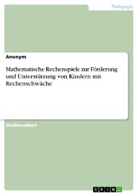 Cover Mathematische Rechenspiele zur Förderung und Unterstützung von Kindern mit Rechenschwäche