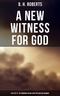 Cover A New Witness for God: History of the Mormon Church and the Book of Mormon