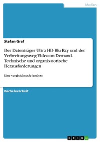 Cover Der Datenträger Ultra HD Blu-Ray und der Verbreitungsweg Video-on-Demand. Technische und organisatorische Herausforderungen