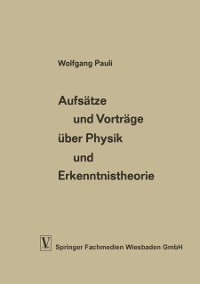 Cover Aufsätze und Vorträge über Physik und Erkenntnistheorie