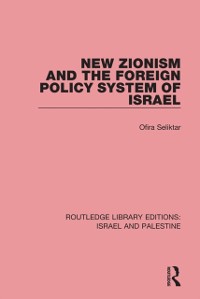 Cover New Zionism and the Foreign Policy System of Israel (RLE Israel and Palestine)