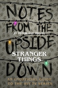 Cover Notes From the Upside Down – Inside the World of Stranger Things