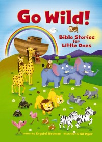 Cover Go Wild! Bible Stories for Little Ones