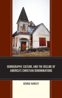 Cover Demography, Culture, and the Decline of America's Christian Denominations