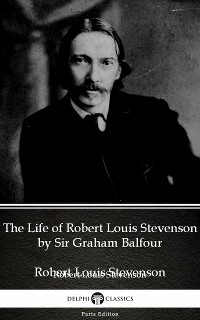 Cover The Life of Robert Louis Stevenson by Sir Graham Balfour (Illustrated)