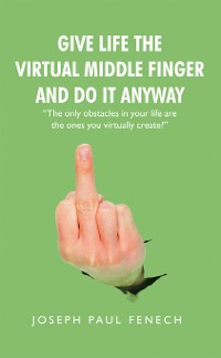 Cover Give Life the Virtual Middle Finger and Do It Anyway