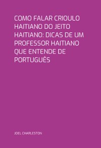 Cover Como Falar Crioulo Haitiano Do  Jeito  Haitiano: Dicas De Um Professor  Haitiano Que Entende De Português