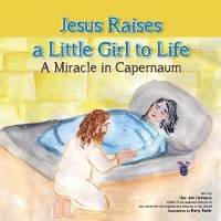 Cover Jesus Raises A Little Girl to Life : A Miracle in Capernaum