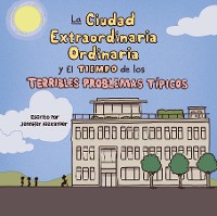 Cover La Ciudad Extraordinaria Ordinaria y El Tiempo de los Terribles Problemas Típicos