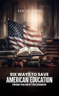 Cover Six Ways to Save American Education  from the Next Recession