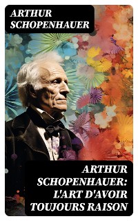 Cover Arthur Schopenhauer: L'Art d'avoir toujours raison
