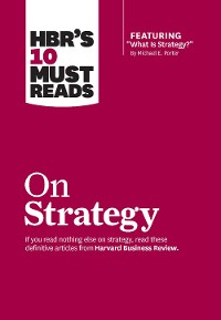 Cover HBR's 10 Must Reads on Strategy (including featured article "What Is Strategy?" by Michael E. Porter)