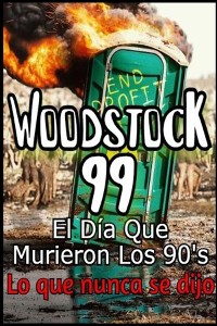 Cover Woodstock 99 El Día Que Murieron Los 90's Lo que nunca se dijo