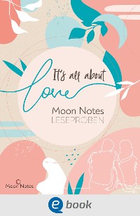 Cover It's all about love. Moon Notes Leseproben