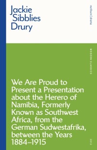 Cover We are Proud to Present a Presentation About the Herero of Namibia, Formerly Known as Southwest Africa, From the German Sudwestafrika, Between the Years 1884 - 1915