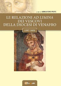 Cover Le relazioni ad limina dei vescovi della diocesi di Venafro (1597- 1631)