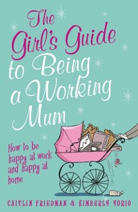 Cover The Girl''s Guide to Being a Working Mum