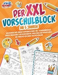 Cover Der XXL-Vorschulblock ab 5 Jahren: Buchstaben und Zahlen schreiben lernen inkl. Schwungübungen. Ideales Übungsheft für Kindergarten, Vorschule und Grundschule - Das perfekte Geschenk zur Einschulung