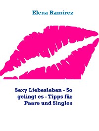 Cover Sexy Liebesleben - So gelingt es - Tipps für Paare und Singles