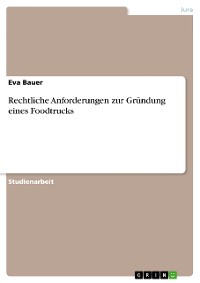 Cover Rechtliche Anforderungen zur Gründung eines Foodtrucks