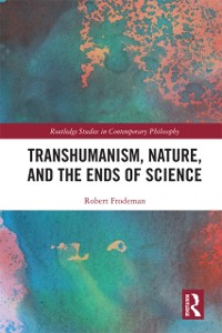 Cover Transhumanism, Nature, and the Ends of Science