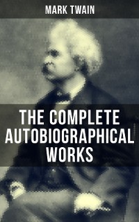 Cover The Complete Autobiographical Works of Mark Twain