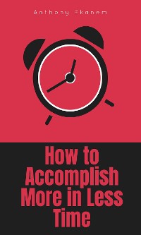 Cover How to Accomplish More in Less Time