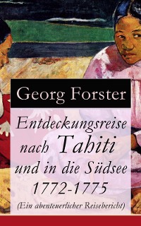 Cover Entdeckungsreise nach Tahiti und in die Südsee 1772-1775 (Ein abenteuerlicher Reisebericht)