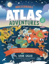 Cover Indescribable Atlas Adventures : An Explorer's Guide to Geography, Animals, and Cultures Through God's Amazing World