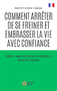 Cover Comment Arrêter de se Freiner et Embrasser la Vie avec Confiance