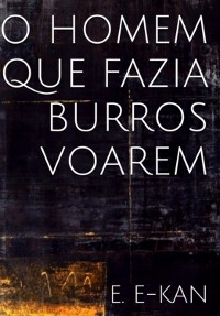 Cover O Homem Que Fazia Burros Voarem