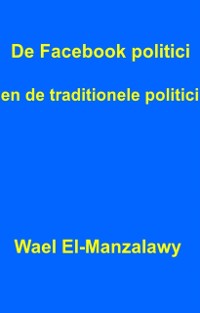 Cover De Facebook politici en de traditionele politici.