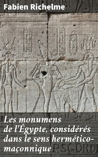 Cover Les monumens de l'Égypte, considérés dans le sens hermético-maçonnique