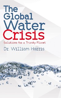 Cover The Global Water Crisis - Solutions for a Thirsty Planet