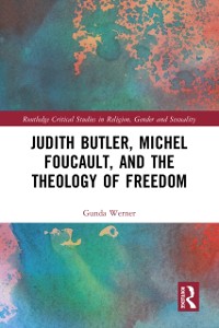 Cover Judith Butler, Michel Foucault, and the Theology of Freedom