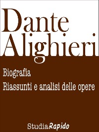 Cover Dante Alighieri: biografia, riassunti e analisi delle opere