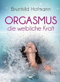 Cover Orgasmus - die weibliche Kraft
