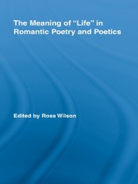 Cover The Meaning of Life in Romantic Poetry and Poetics