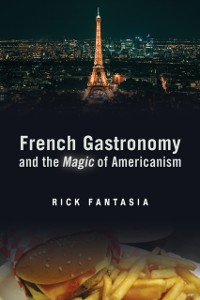 Cover French Gastronomy and the Magic of Americanism