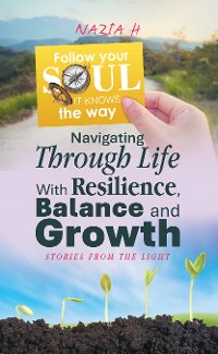 Cover Navigating Through Life With Resilience, Balance and Growth