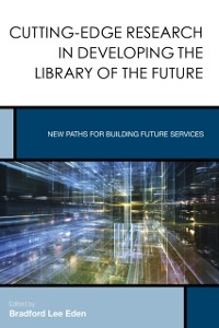 Cover Cutting-Edge Research in Developing the Library of the Future