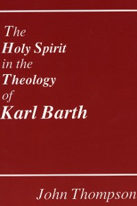 Cover The Holy Spirit in the Theology of Karl Barth