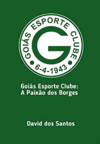 Cover Goiás Esporte Clube: A Paixão Dos Borges