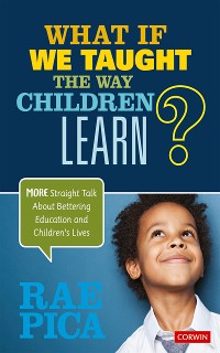 Cover What If We Taught the Way Children Learn?