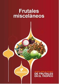 Cover Manual para el cultivo de frutales en el trópico. Frutales misceláneos