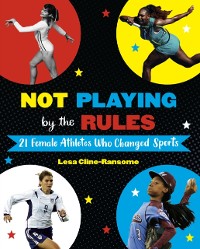 Cover Not Playing by the Rules: 21 Female Athletes Who Changed Sports