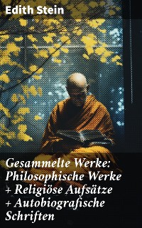 Cover Gesammelte Werke: Philosophische Werke + Religiöse Aufsätze + Autobiografische Schriften