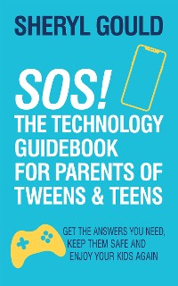 Cover SOS! The Technology Guidebook for Parents of Tweens and Teens