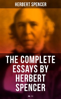 Cover The Complete Essays by Herbert Spencer (Vol. 1-3)