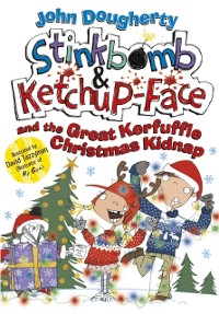 Cover Stinkbomb and Ketchup-Face and the Great Kerfuffle Christmas Kidnap